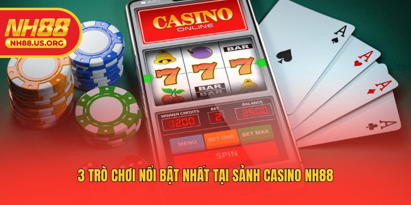 3 trò chơi nổi bật nhất tại sảnh Casino NH88