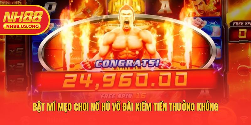 Bật mí mẹo chơi nổ hũ Võ Đài kiếm tiền thưởng khủng