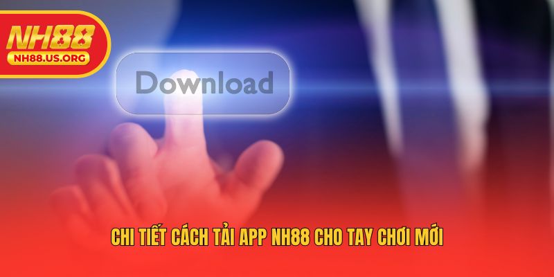 Chi tiết cách tải app NH88 cho tay chơi mới