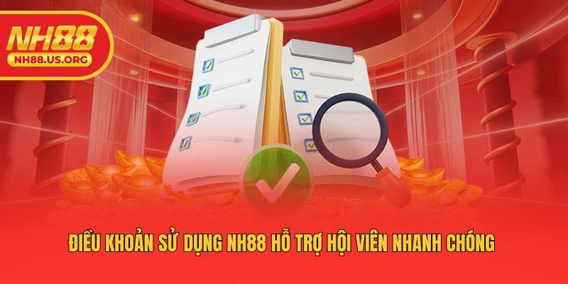 Điều khoản sử dụng NH88 hỗ trợ hội viên nhanh chóng