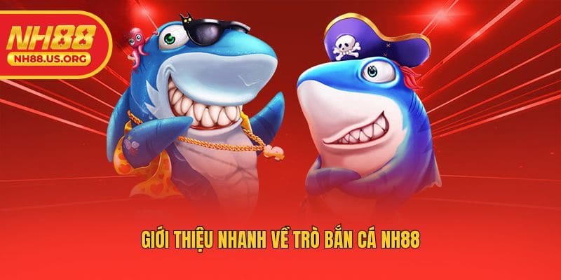 Giới thiệu nhanh về trò bắn cá NH88