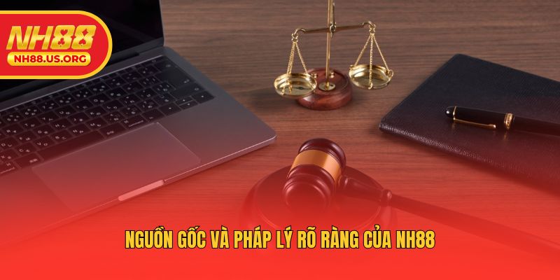 Nguồn gốc và pháp lý rõ ràng của NH88