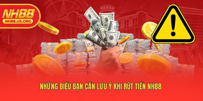 Những điều bạn cần lưu ý khi rút tiền NH88