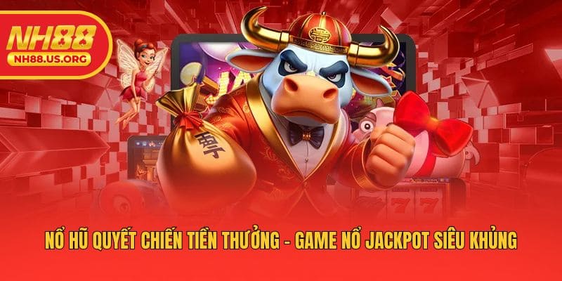 Nổ Hũ Quyết Chiến Tiền Thưởng - Game Nổ Jackpot Siêu Khủng