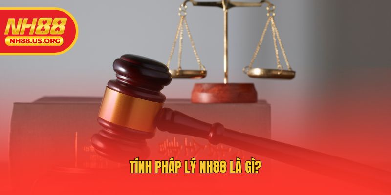 Tính pháp lý NH88 là gì?