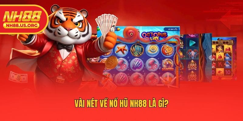 Vài nét về Nổ hũ NH88 là gì?
